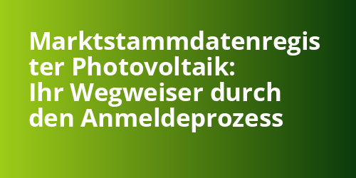 Marktstammdatenregis ter Photovoltaik: Ihr Wegweiser durch den Anmeldeprozess - Photovoltaik.sh