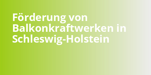 Förderung von Balkonkraftwerken in Schleswig-Holstein - photovoltaik.sh